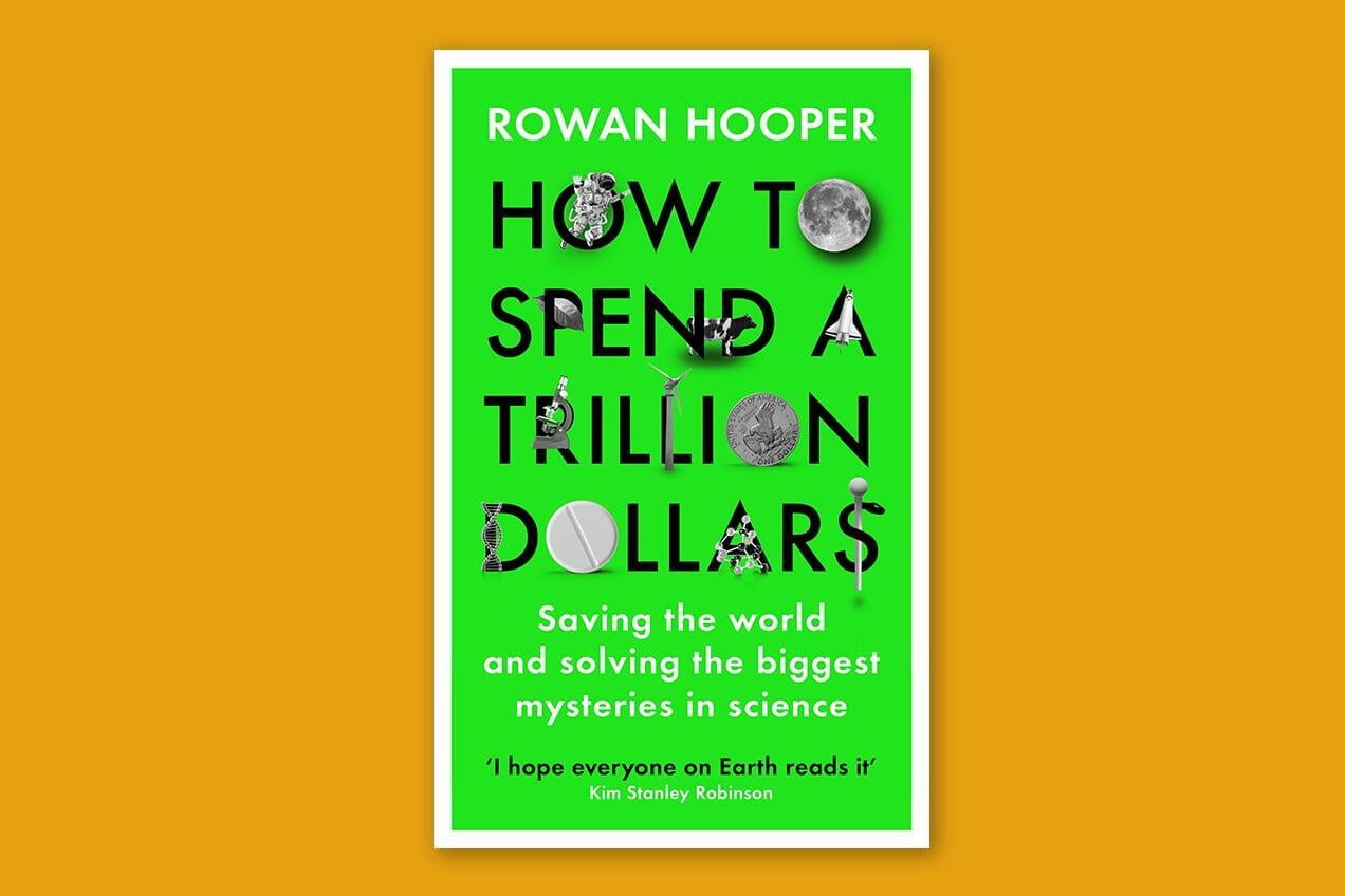 How to spend a trillion dollars - the voice of Rowan Hooper